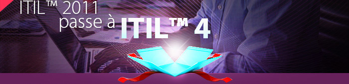 ITIL™ 2011 passe à ITIL™ 4